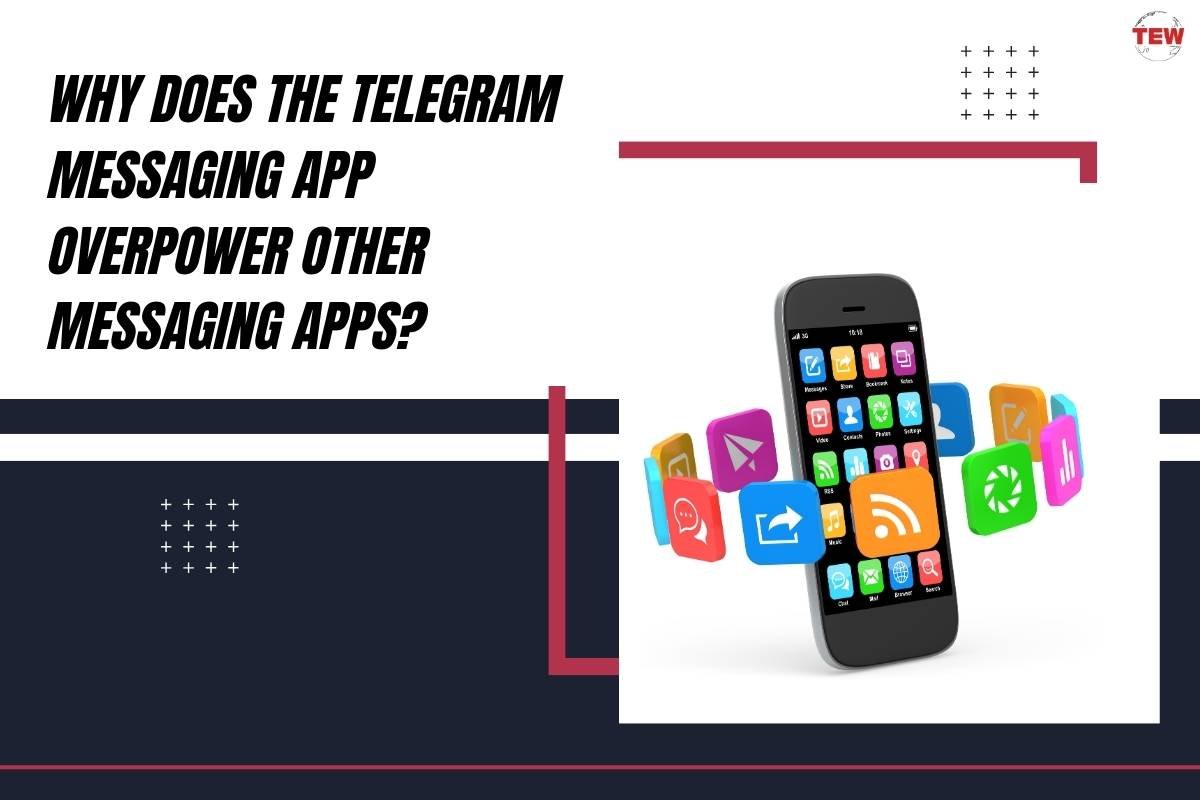 Why Does The Telegram Messaging App Overpower Other Messaging Apps? 
