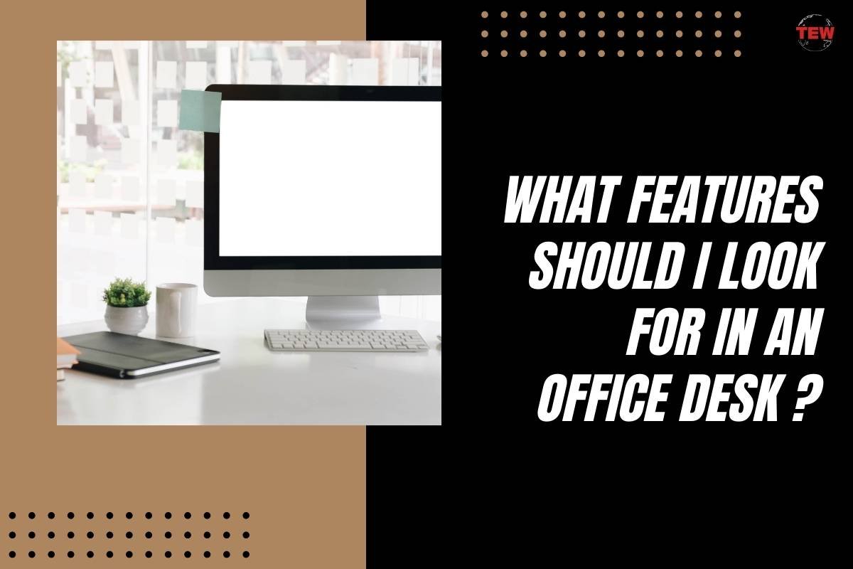 What Features Should I Look for in an Office Desk?