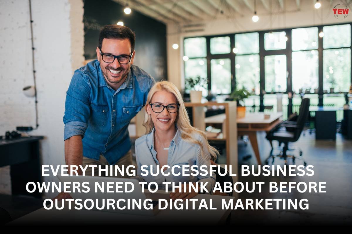 Everything Successful Business Owners Need To Think About Before Outsourcing Digital Marketing
