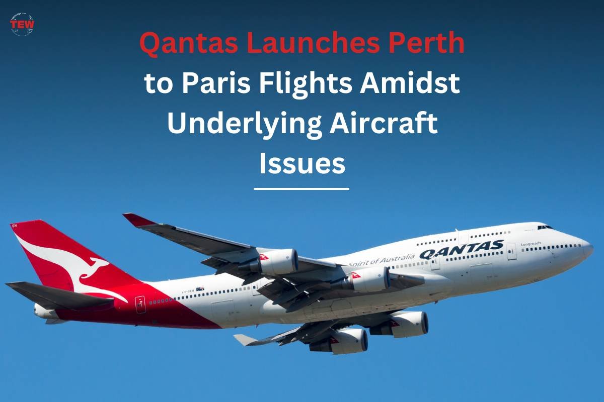Qantas Launches Perth to Paris Flights Amidst Underlying Aircraft Issues | The Enterprise World
