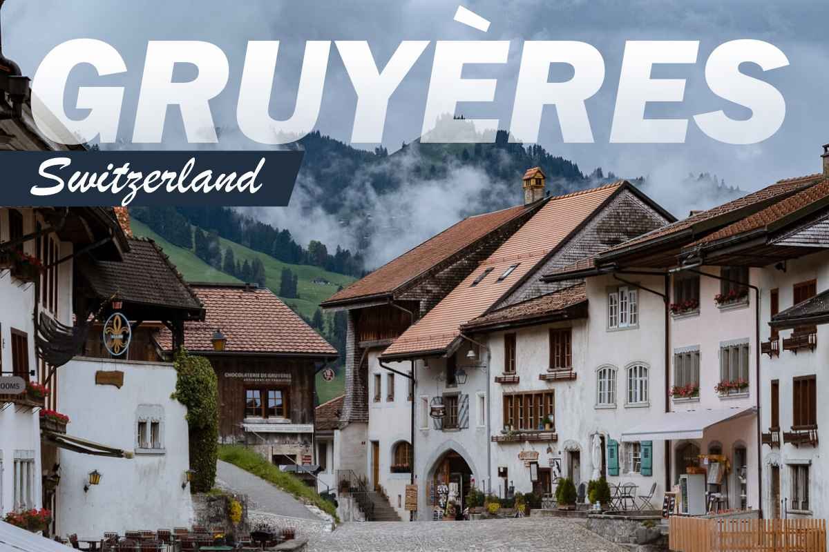 Gruyères, Switzerland: A Fairy-Tale Town Rich in History and Taste