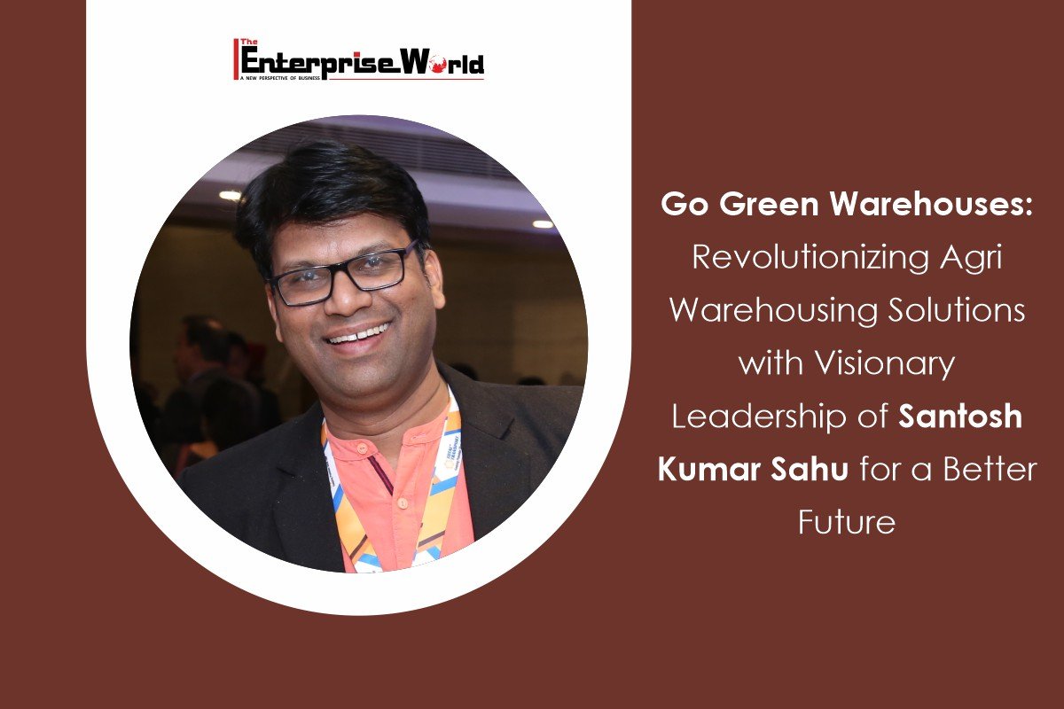 Go Green Warehouses: Revolutionizing Agri Warehousing Solutions with Visionary Leadership of Santosh Kumar Sahu for a Better Future