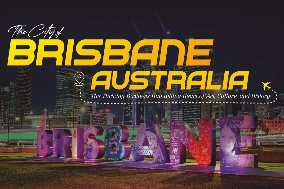 The City of Brisbane Australia: The Thriving Business Hub with a Heart of Art, Culture, and History