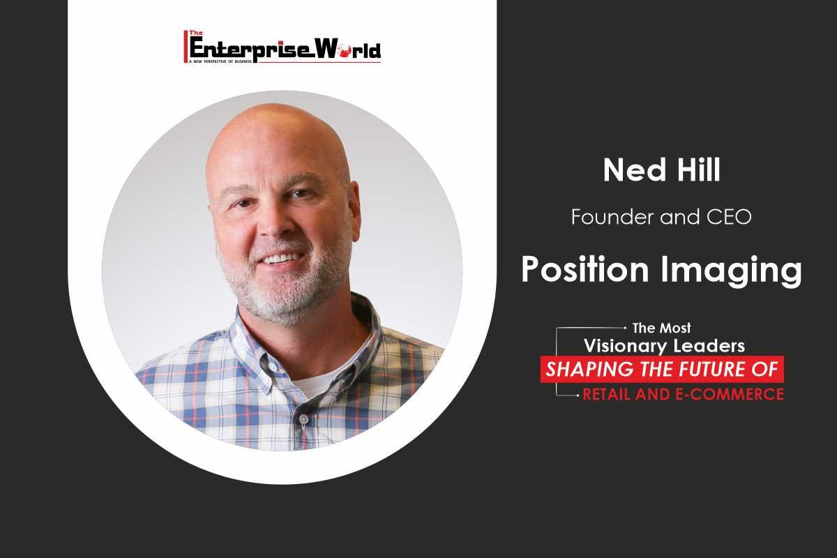 Position Imaging: Ned Hill - Pioneering the Future of Retail | The Enterprise World