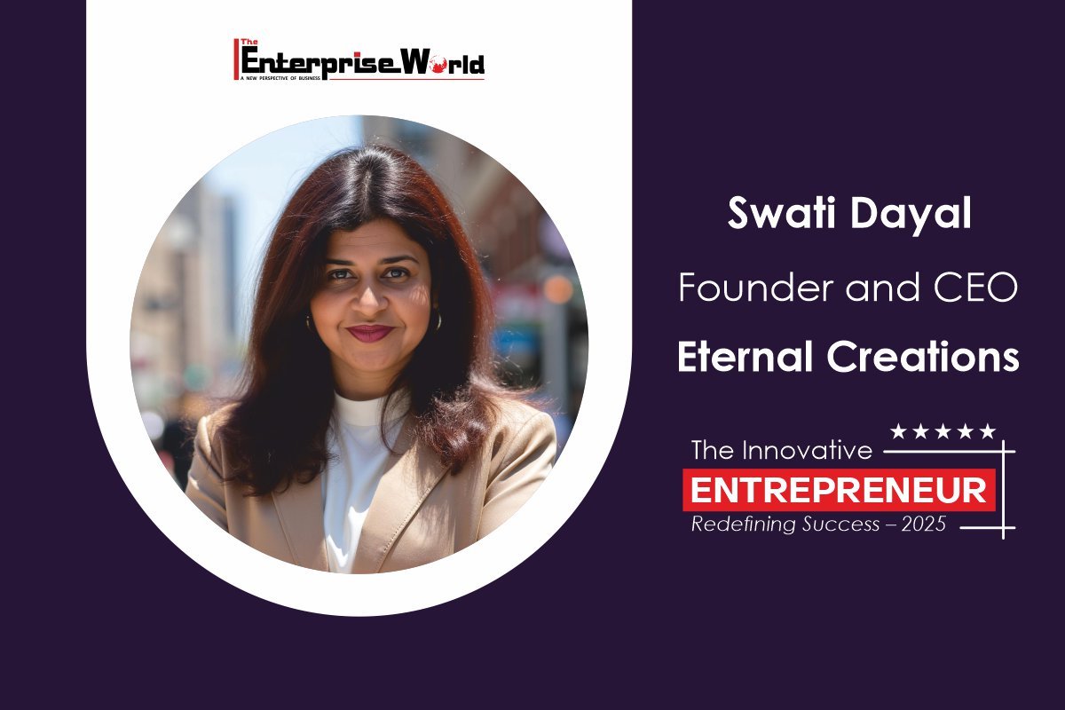 Swati Dayal-Revolutionizing Business Strategy | Eternal Creations | The Enterprise World