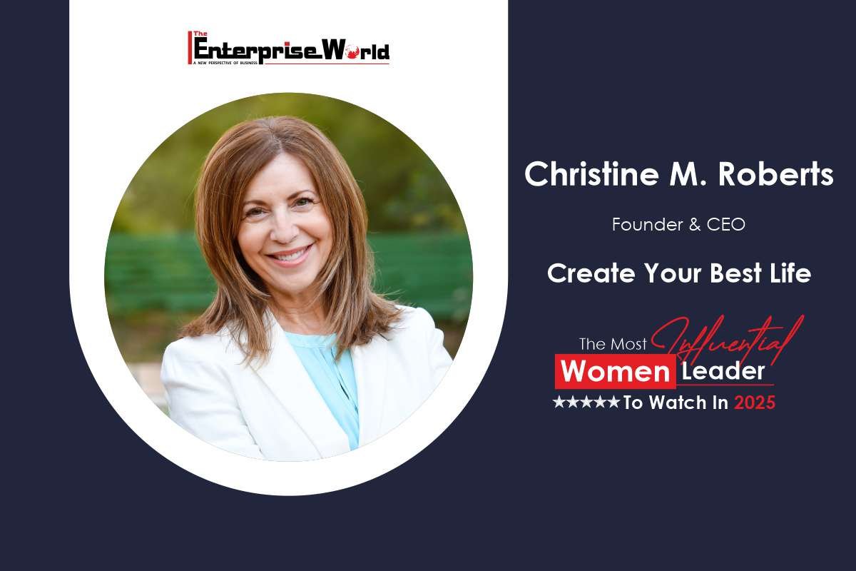 Create Your Best Life: How Christine M Roberts is Redefining Leadership | The Enterprise World