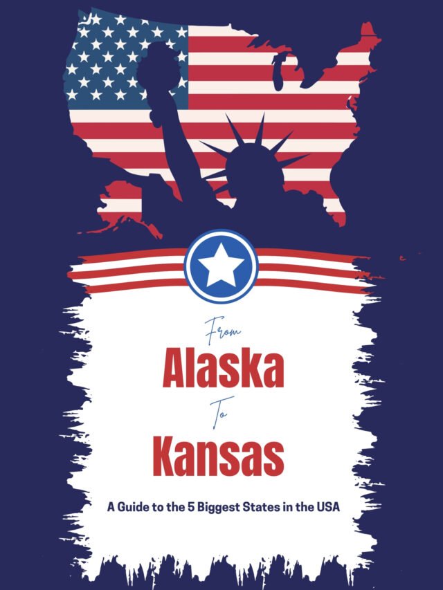 From Alaska to Kansas: A Guide to the 15 Biggest States in the USA