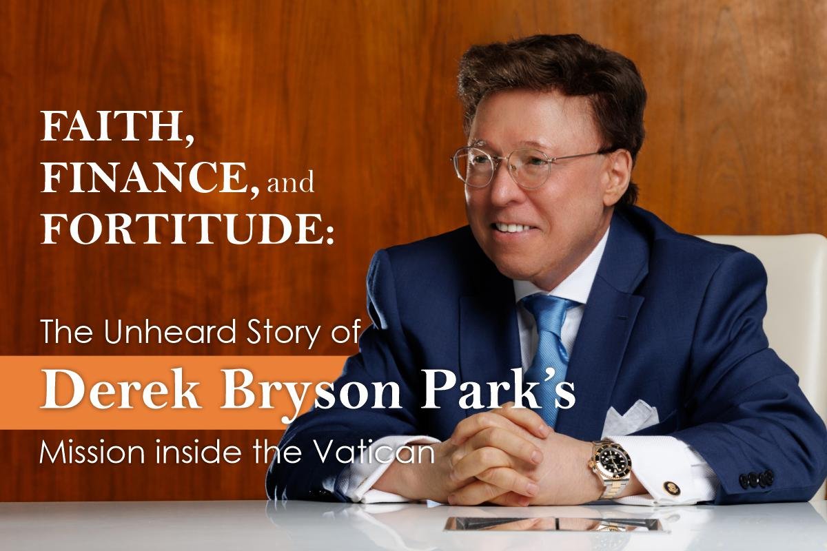 Faith, Finance, and Fortitude: The Unheard Story of Derek Bryson Park’s Mission inside the Vatican