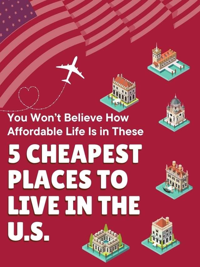 You Won’t Believe How Affordable Life Is in These 5 cheapest places to live in the U.S.