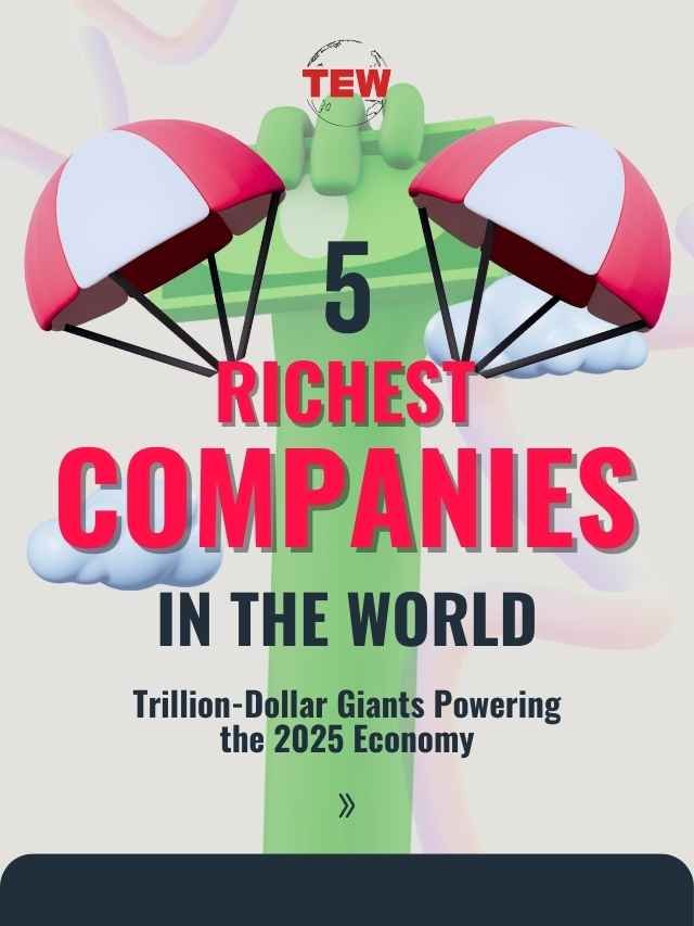 05 Richest Companies in the World 2025: Trillion-Dollar Giants | The Enterprise World