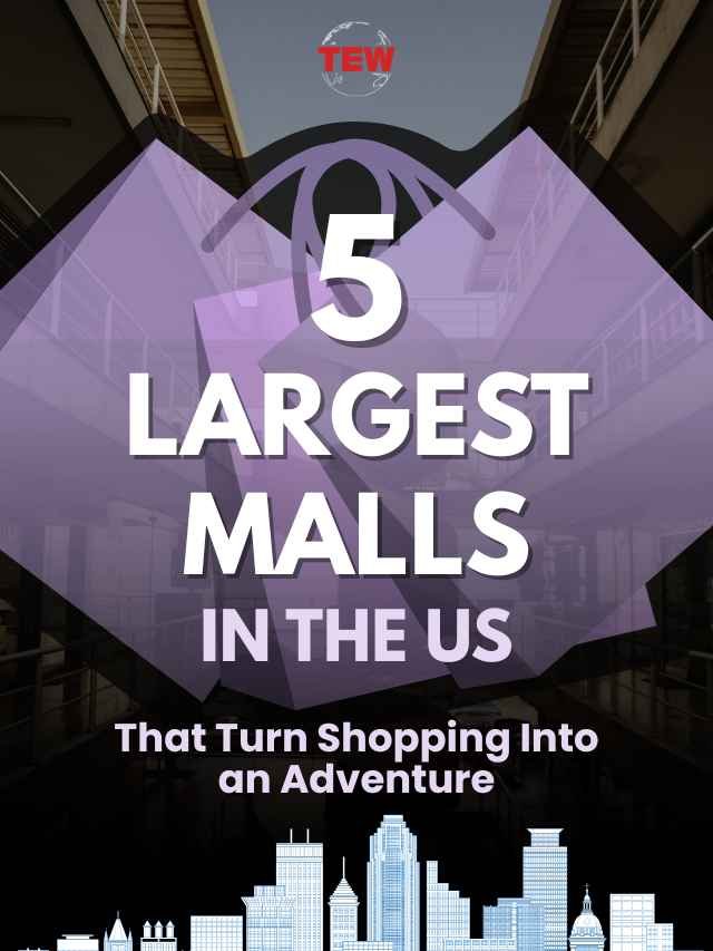 05 Largest Malls in the US That Turn Shopping Into an Adventure | The Enterprise World
