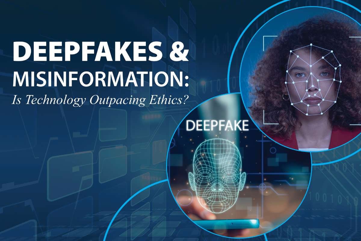 Deepfakes and Misinformation: Is Technology Outpacing Ethics?
