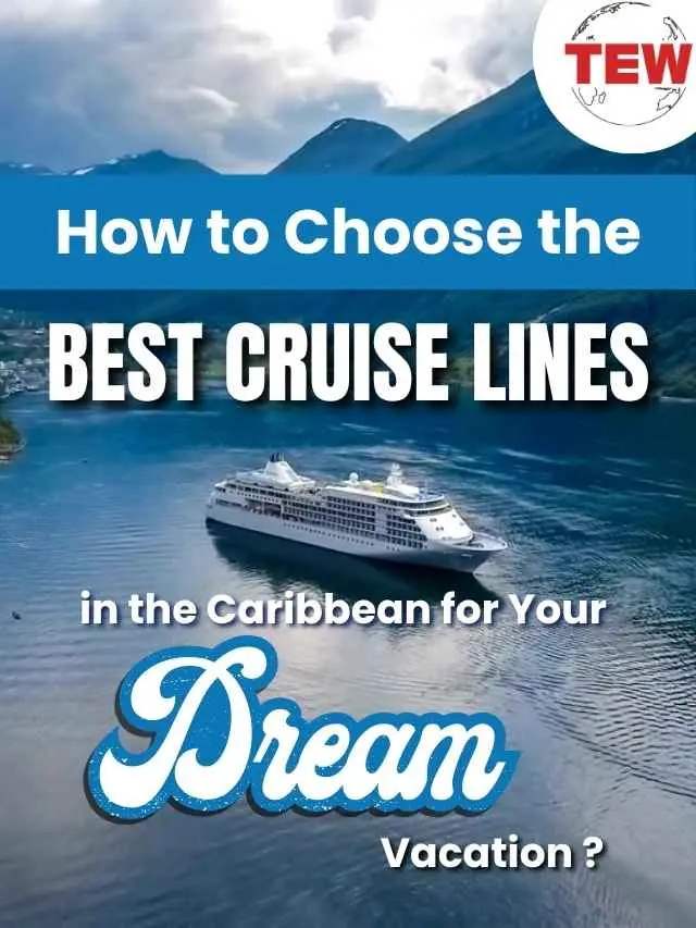 How to Choose the Best Cruise Lines in the Caribbean for Your Dream Vacation?
