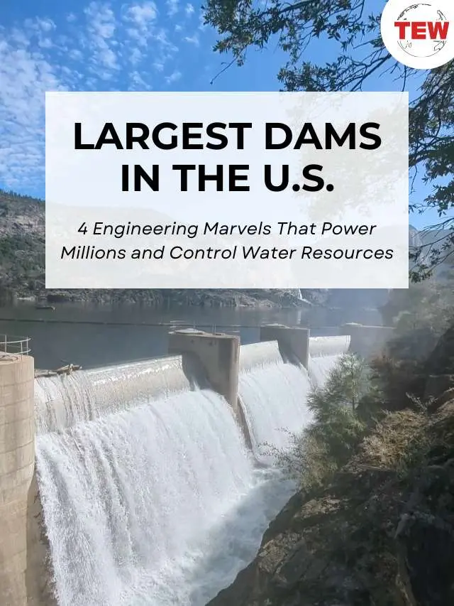 Top 05 Largest Dams in the US That Shape Everyday Life