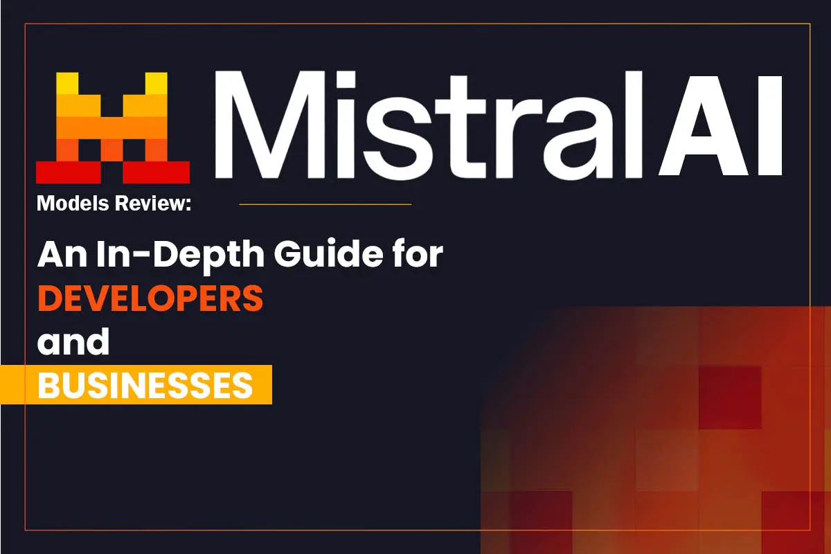Mistral AI Models Review An In-Depth Guide for Developers and Businesses  The Enterprise World