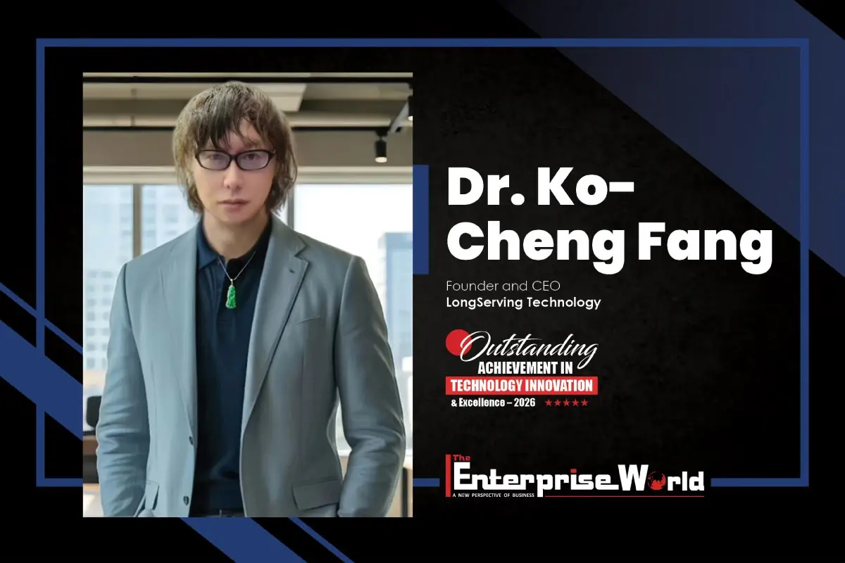 Dr. Ko-Cheng Fang: Building What the Future Will Need | LongServing Technology | The Enterprise World