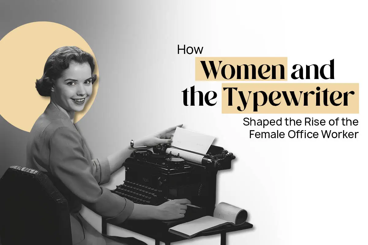 How Women and the Typewriter Shaped the Modern Office | The Enterprise World
